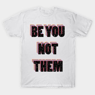 Be you not them T-Shirt